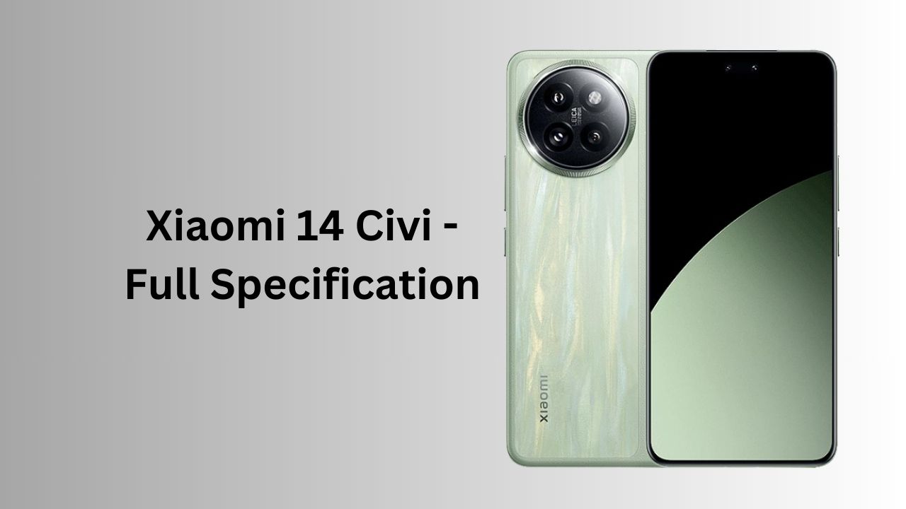 Xiaomi 14 Civi Full Specification - Specs